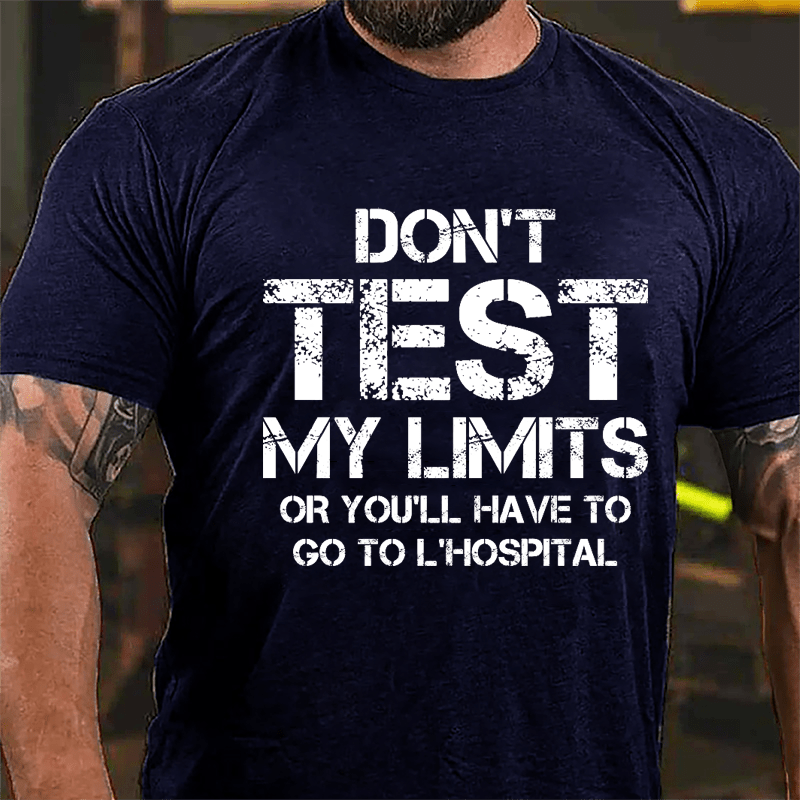 Don't Test My Limits Or You'll Have To Go To L'Hospital Cotton T-shirt