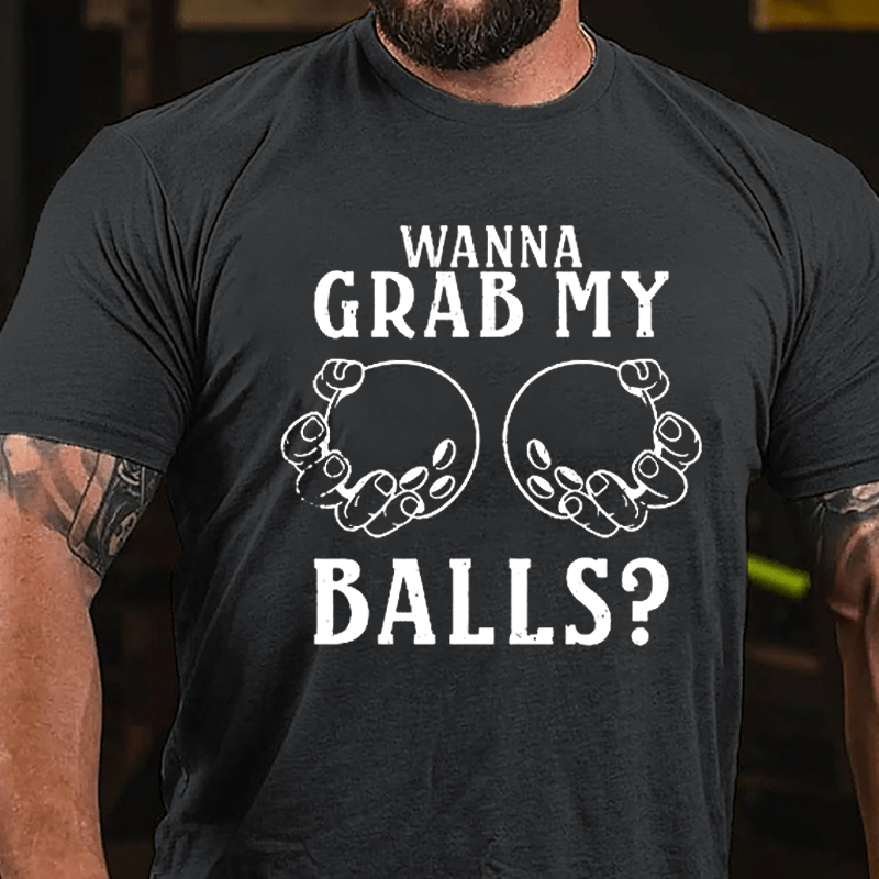 Wanna Grab My Balls Cotton T-shirt