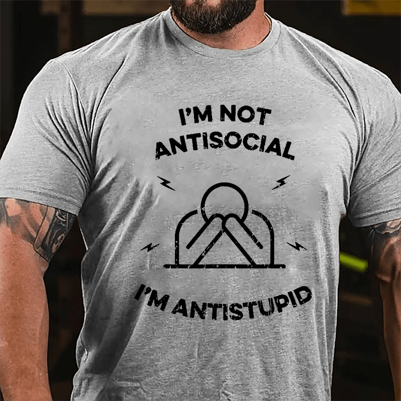 I'm Not Antisocial I'm Antistupid Cotton T-shirt