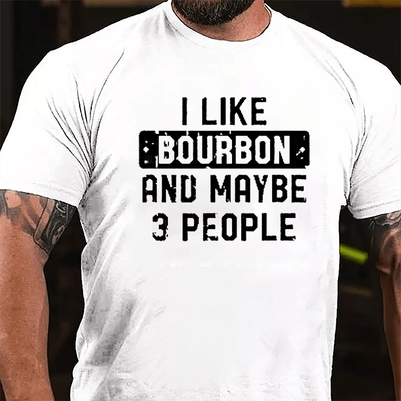 I Like Bourbon And Maybe 3 People Cotton T-shirt