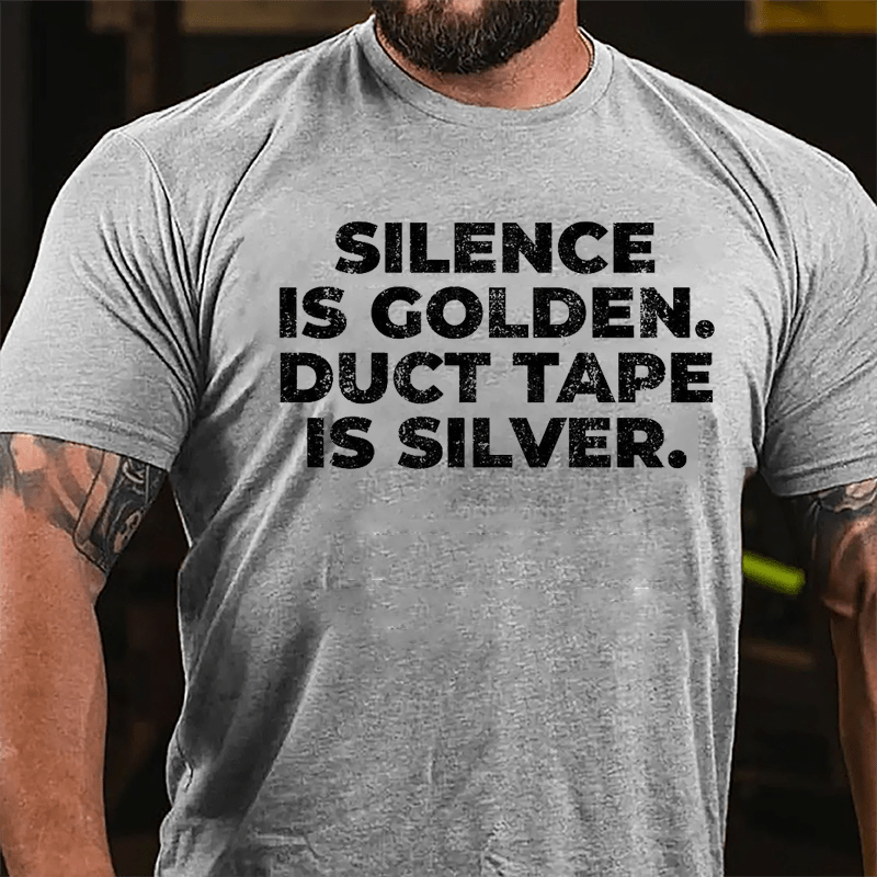 Silence Is Golden Duct Tape Is Silver Cotton T-shirt