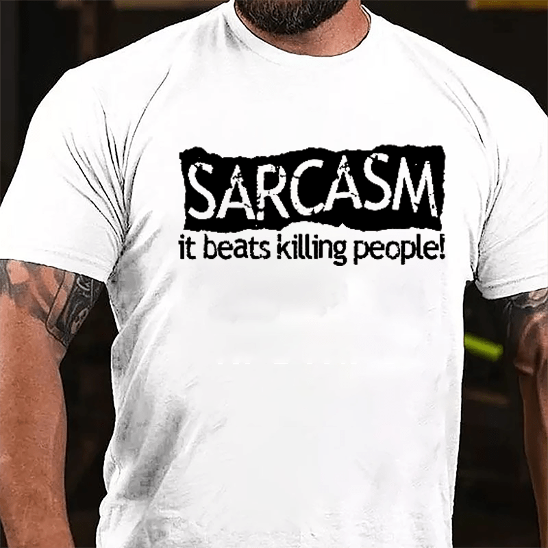 Sarcasm It Beats Killing People Cotton T-shirt