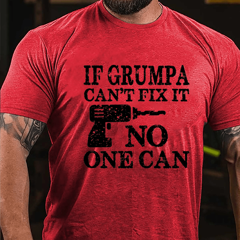 If Grumpa Can't Fix It No One Can Cotton T-shirt