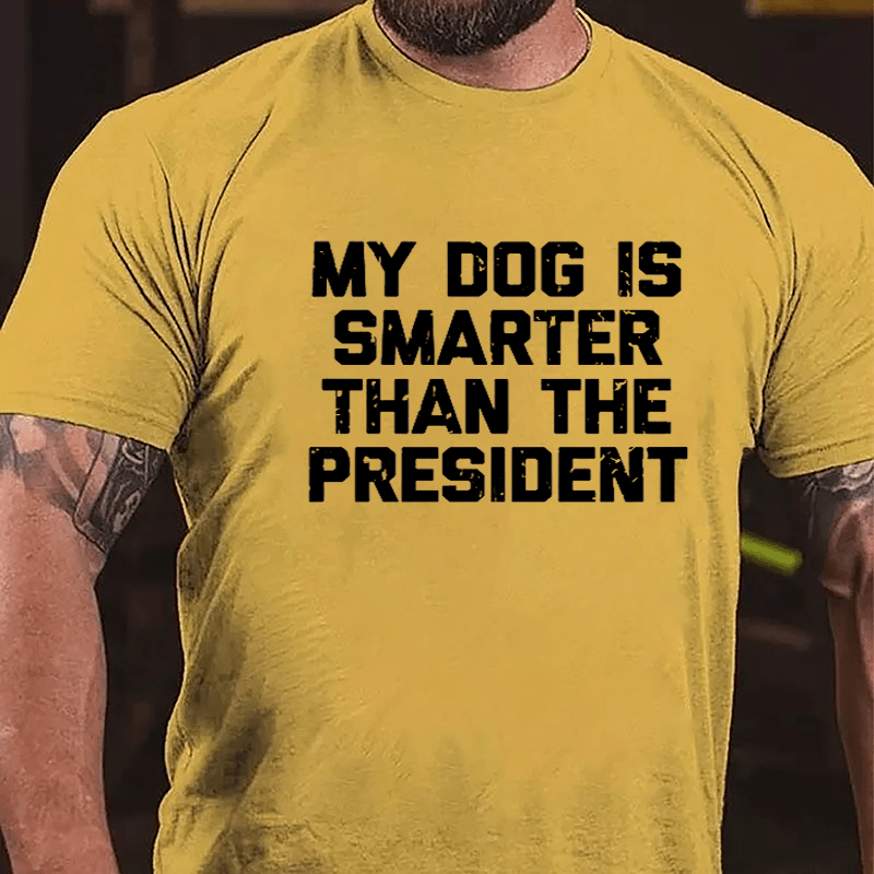 My Dog Is Smarter Than The President Cotton T-shirt