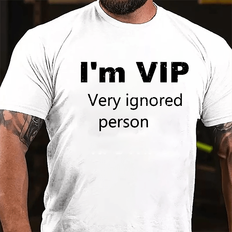 I'm VIP Very Ignored Person Cotton T-shirt