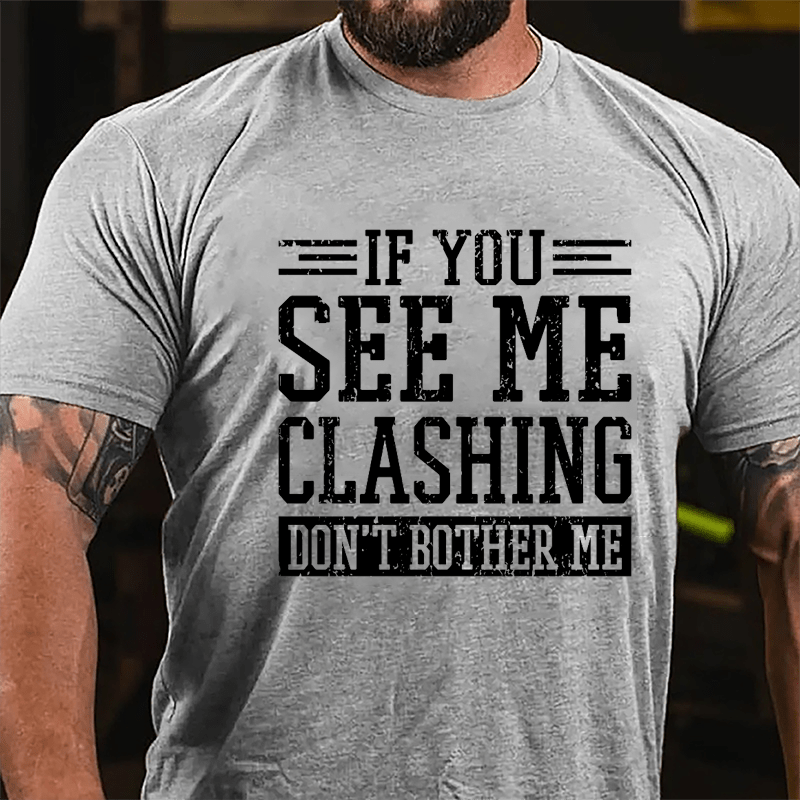 If You See Me Clashing Don't Bother Me Cotton T-shirt