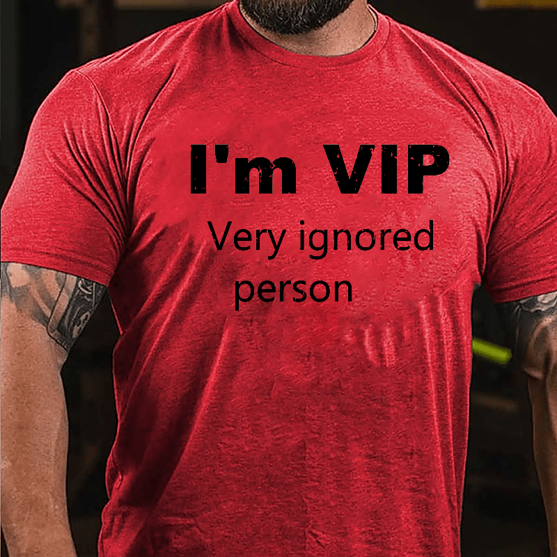 I'm VIP Very Ignored Person Cotton T-shirt