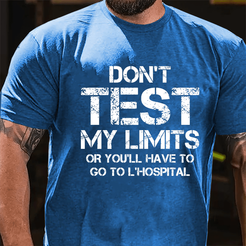 Don't Test My Limits Or You'll Have To Go To L'Hospital Cotton T-shirt