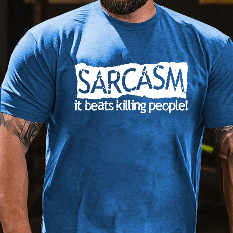 Sarcasm It Beats Killing People Cotton T-shirt