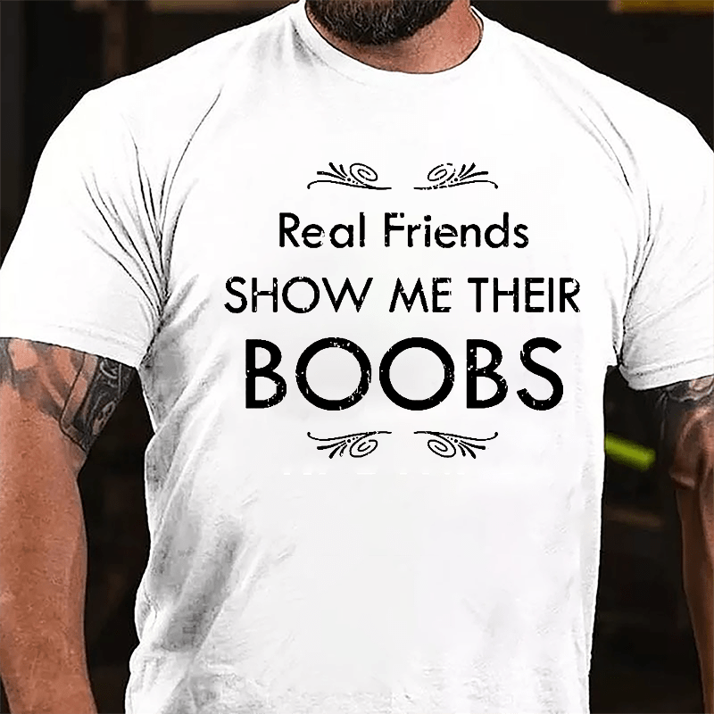 Real Friends Show Me Their Boobs Cotton T-shirt