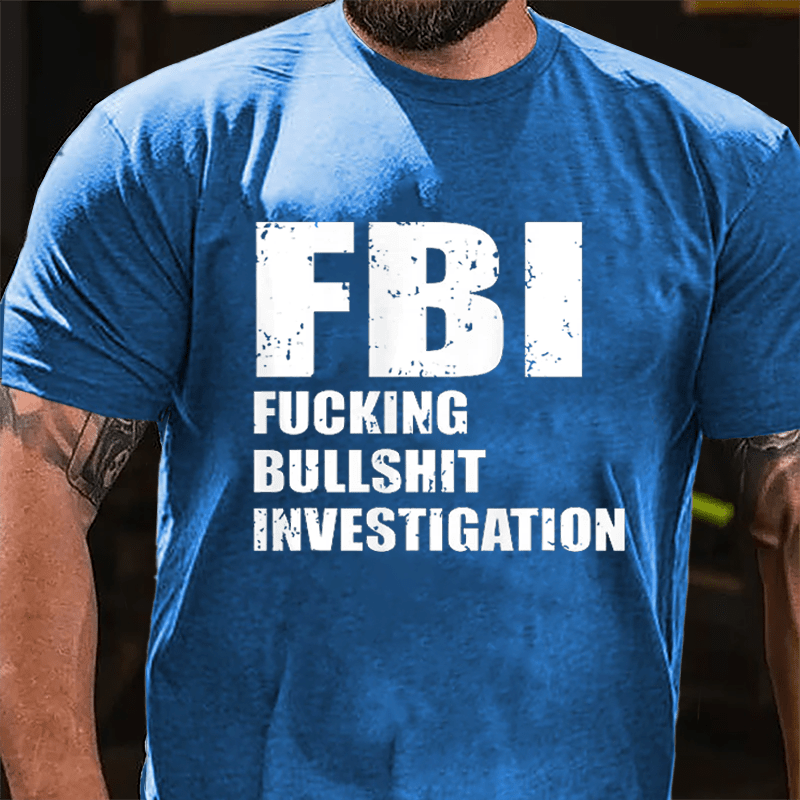 FBI Fucking Bullshit Investigation Cotton T-shirt