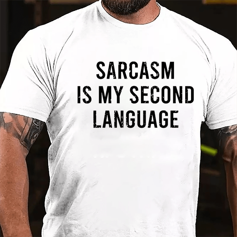 Sarcasm Is My Second Language Cotton T-shirt