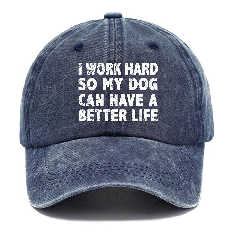 I Work Hard So My Dog Can Have A Better Life Funny cap