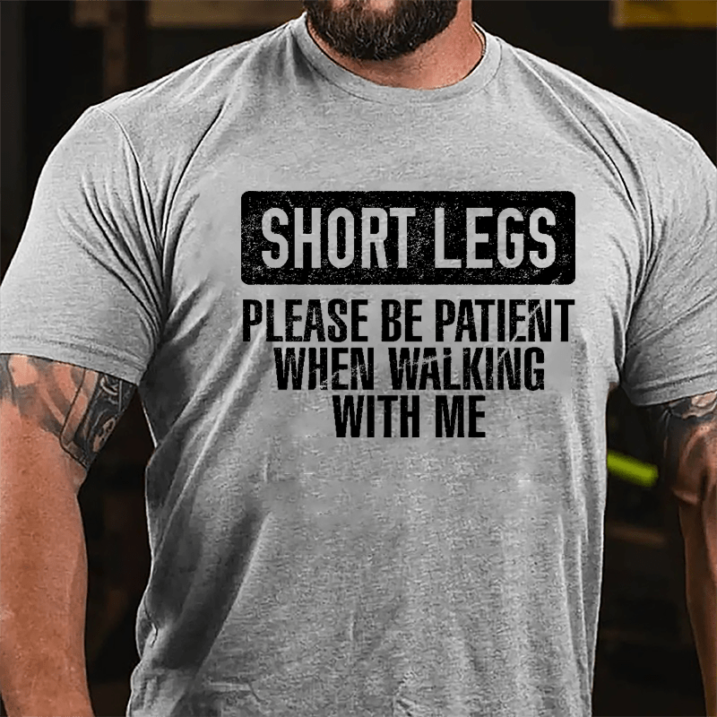 Short Legs Please Be Patient When Walking With Me Cotton T-shirt