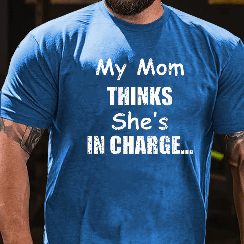 My Mom Thinks She's In Charge Cotton T-shirt