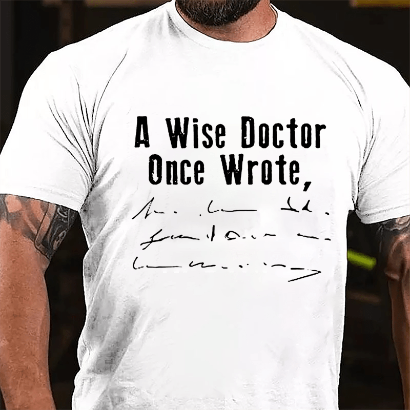 A Wise Doctor Once Wrote Cotton T-shirt