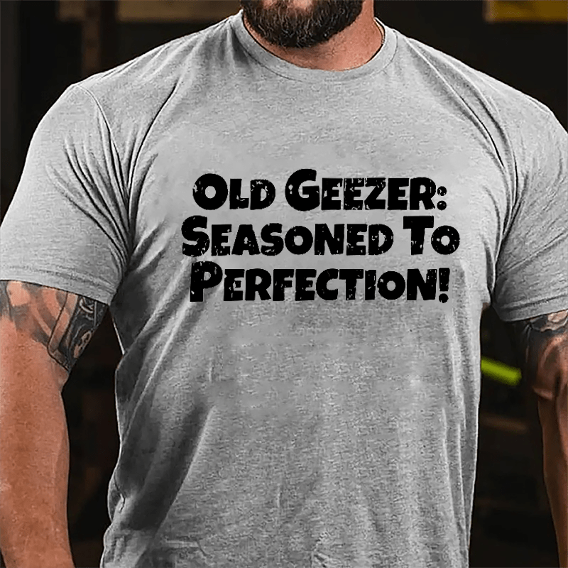 Old Geezer: Seasoned To Perfection Cotton T-shirt