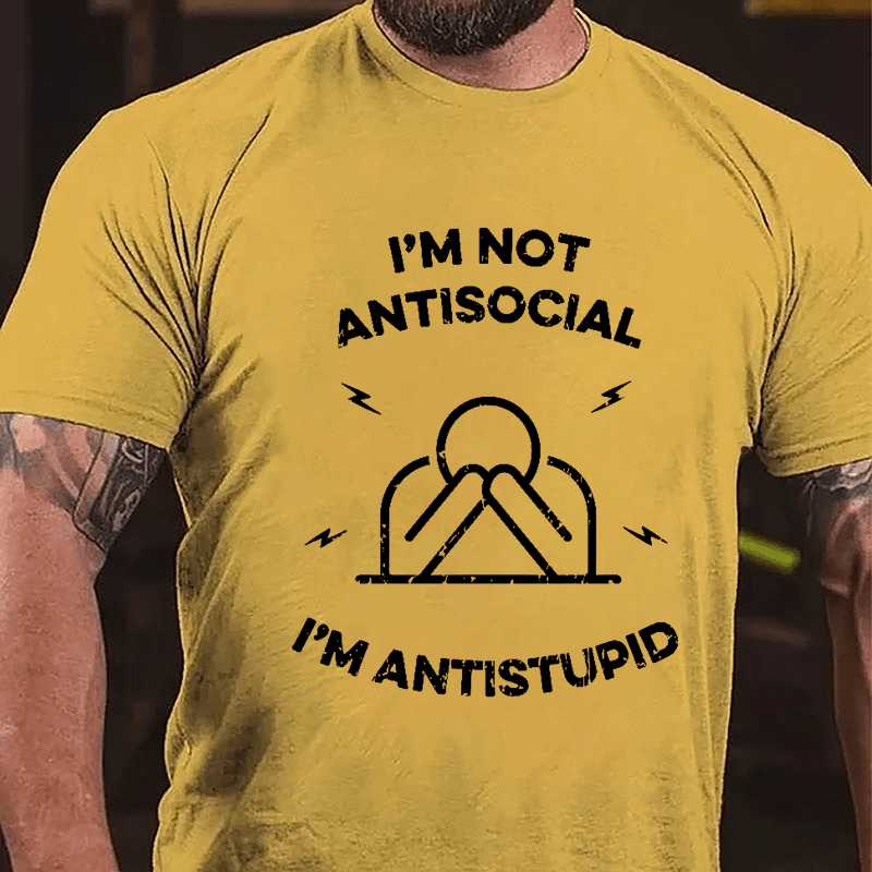 I'm Not Antisocial I'm Antistupid Cotton T-shirt