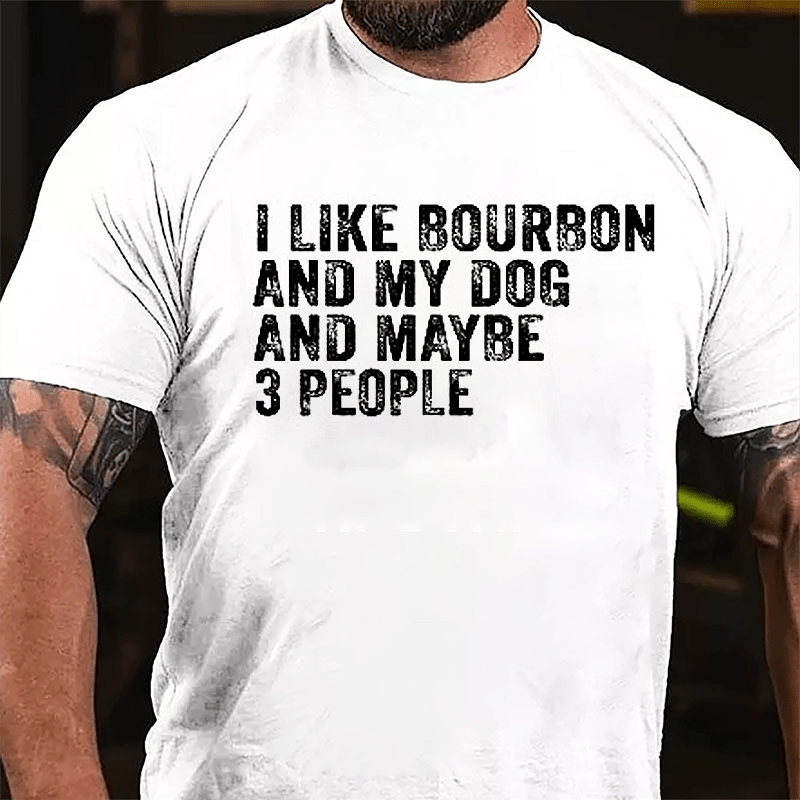 Men's I Like Bourbon And My Dog And Maybe 3 People Cotton T-shirt