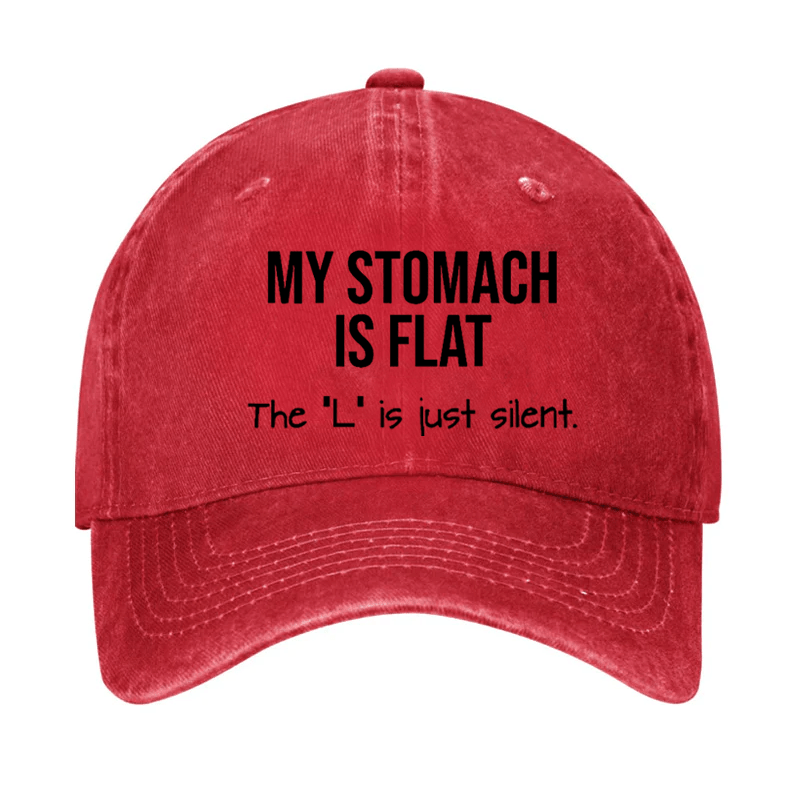 My Stomach Is Flat The "L" Is Just Silent Funny Cap