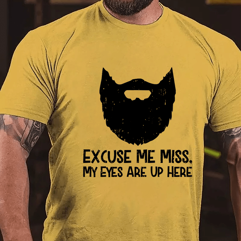 Excuse Me Miss. My Eyes Are Up Here Cotton T-shirt