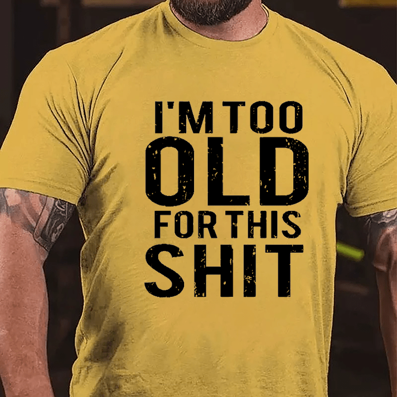 I'm Too Old For This Shit Men's Cotton T-shirt