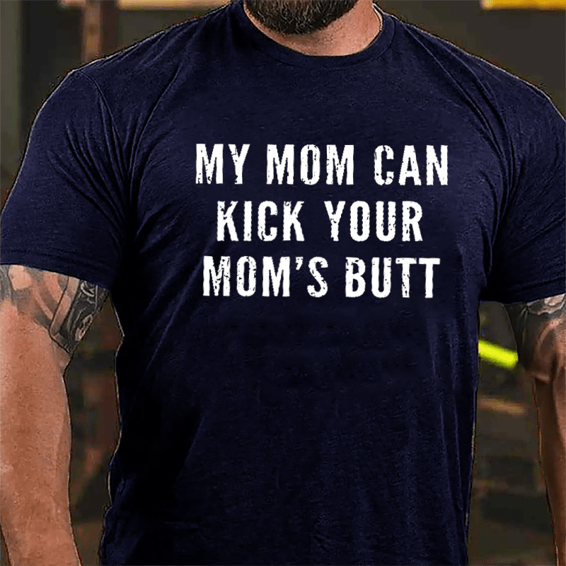 My Mom Can Kick Your Mom's Butt Funny Cotton T-shirt