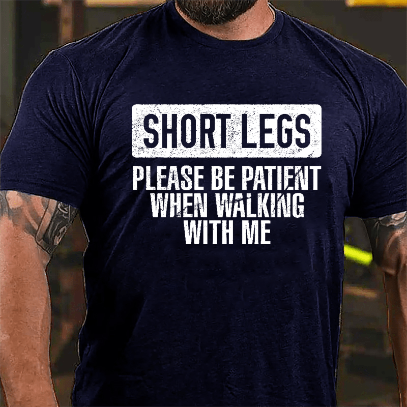 Short Legs Please Be Patient When Walking With Me Cotton T-shirt