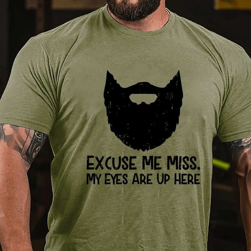 Excuse Me Miss. My Eyes Are Up Here Cotton T-shirt