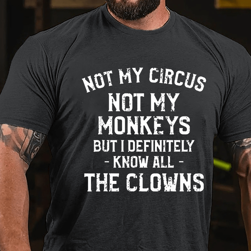 Not My Circus Not My Monkeys But I Definitely Know All The Clowns Men's Cotton T-shirt