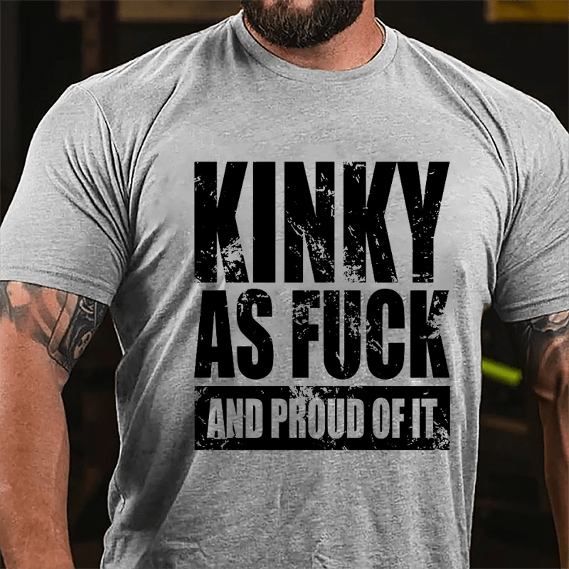 Kinky As Fuck And Proud Of It Cotton T-shirt