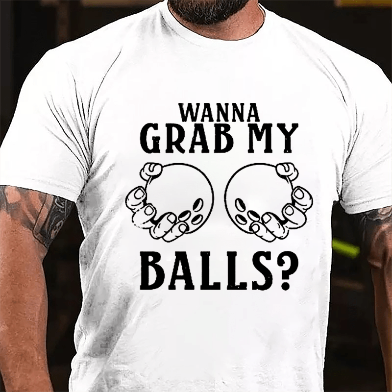 Wanna Grab My Balls Cotton T-shirt