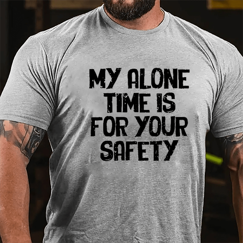 My Alone Time Is For Your Safety Cotton T-shirt