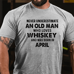 Never Underestimate An Old Man Who Loves Whiskey And Was Born In April Cotton T-shirt