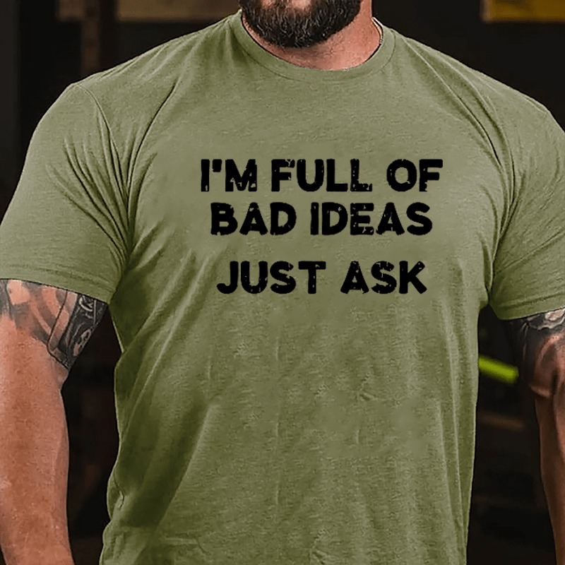 I'm Full Of Bad Ideas Just Ask Cotton T-shirt