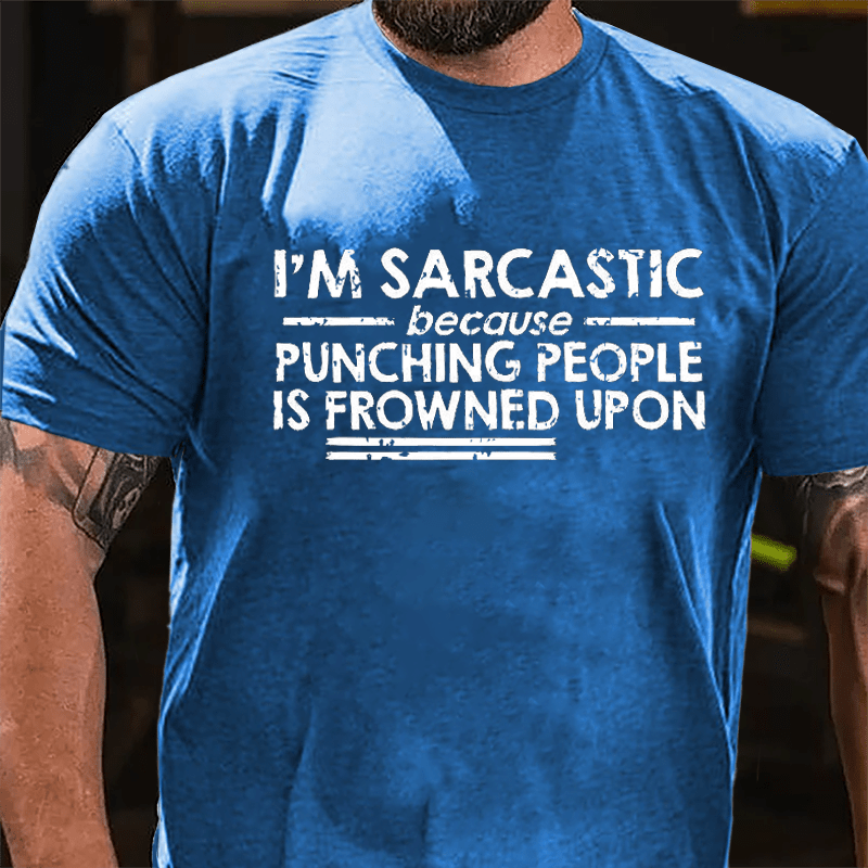 I'm Sarcastic Because Punching People Is Frowned Upon Cotton T-shirt