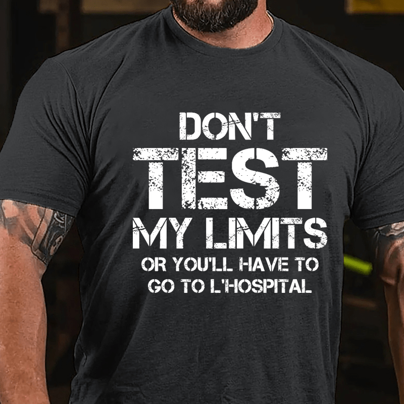 Don't Test My Limits Or You'll Have To Go To L'Hospital Cotton T-shirt