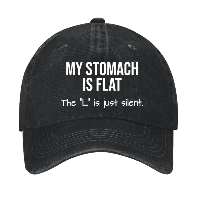 My Stomach Is Flat The "L" Is Just Silent Funny Cap