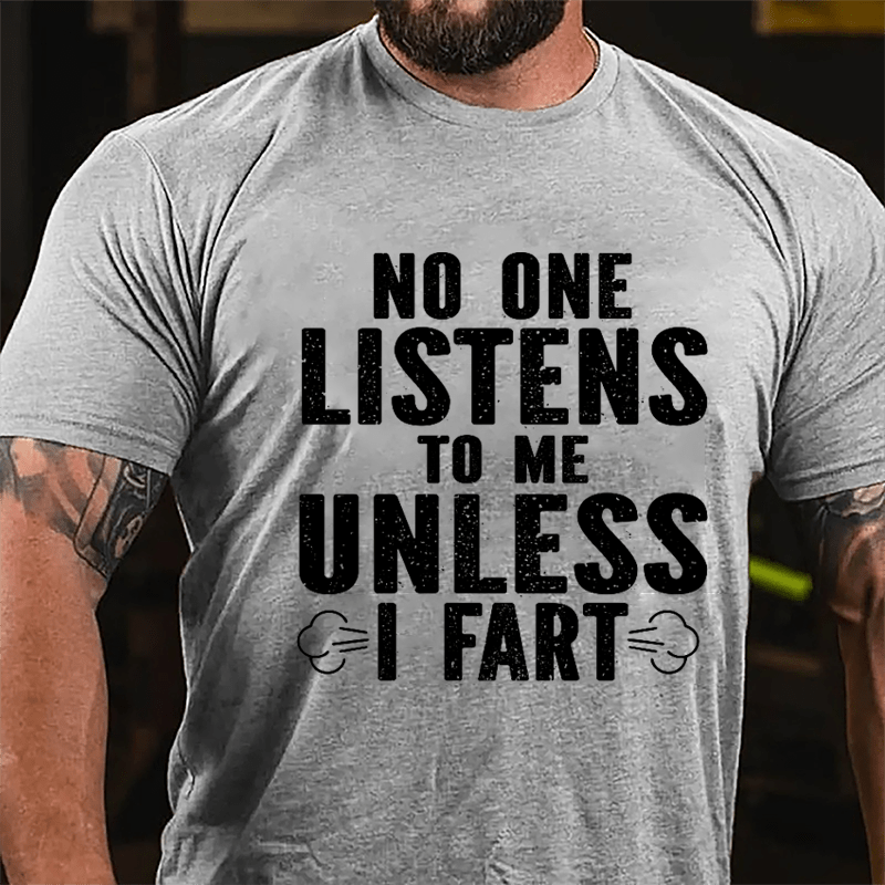 No One Listens To Me Unless I Fart Cotton T-shirt