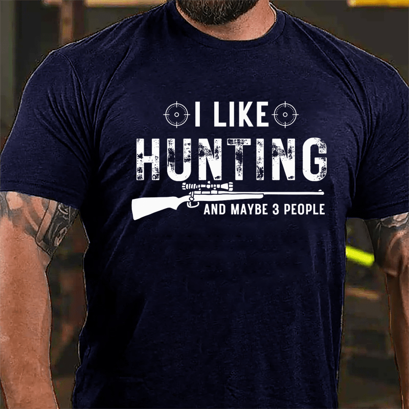 I Like Hunting And Maybe 3 People Cotton T-shirt