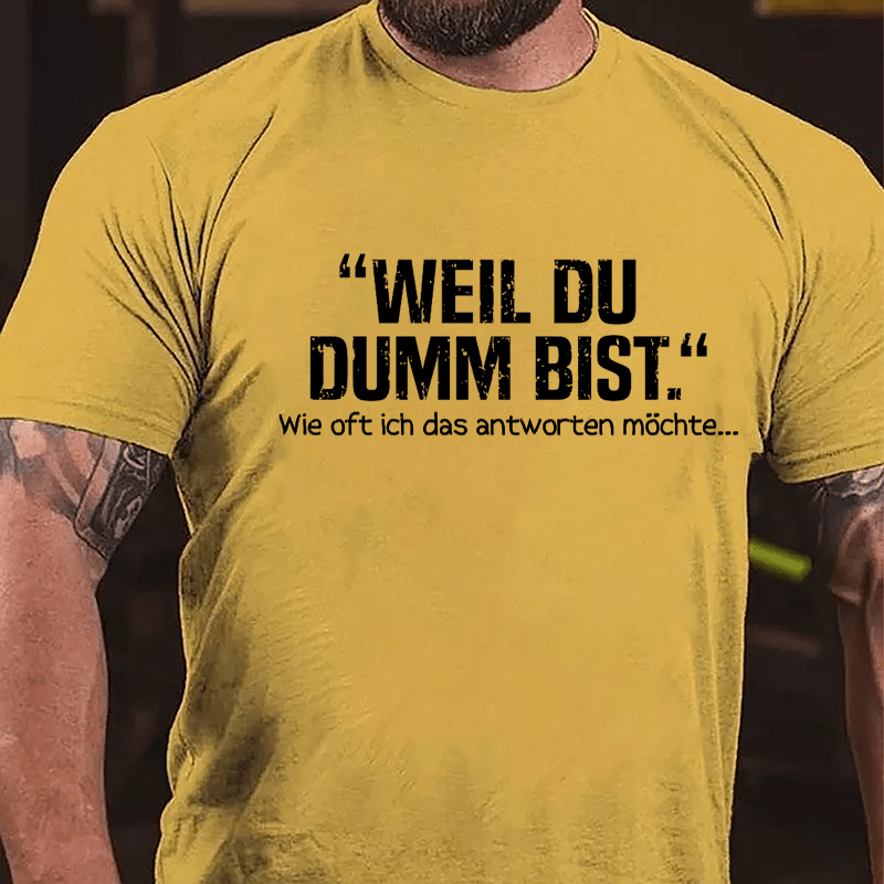 Well Du Dumb Bist Wie Oft Ich Das Antworten Möchte... Cotton T-shirt