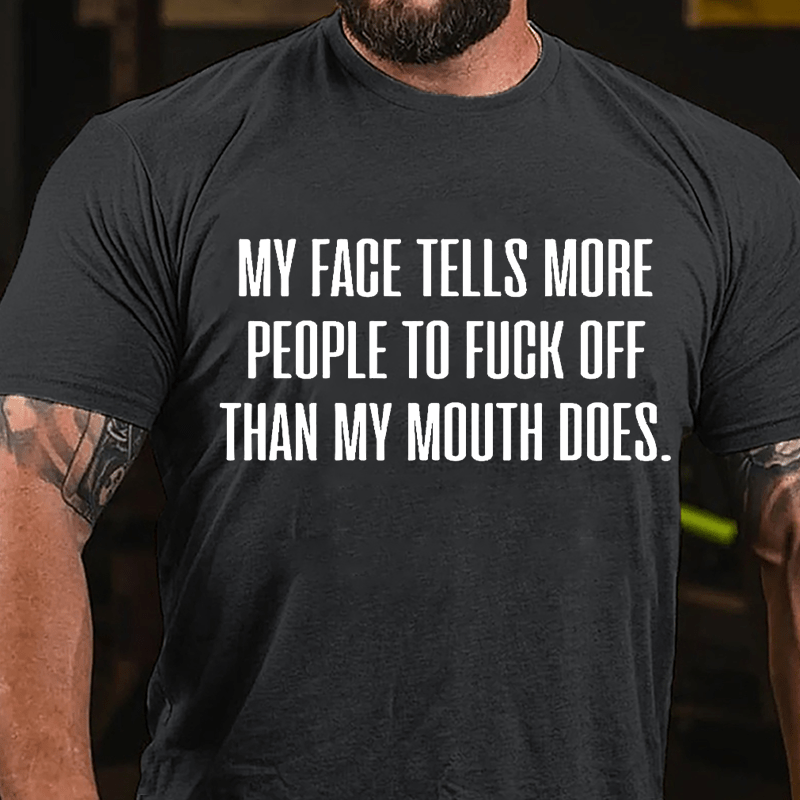 My Face Tells More People To Fuck Off Than My Mouth Does Men's Cotton T-shirt