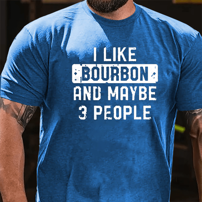 I Like Bourbon And Maybe 3 People Cotton T-shirt