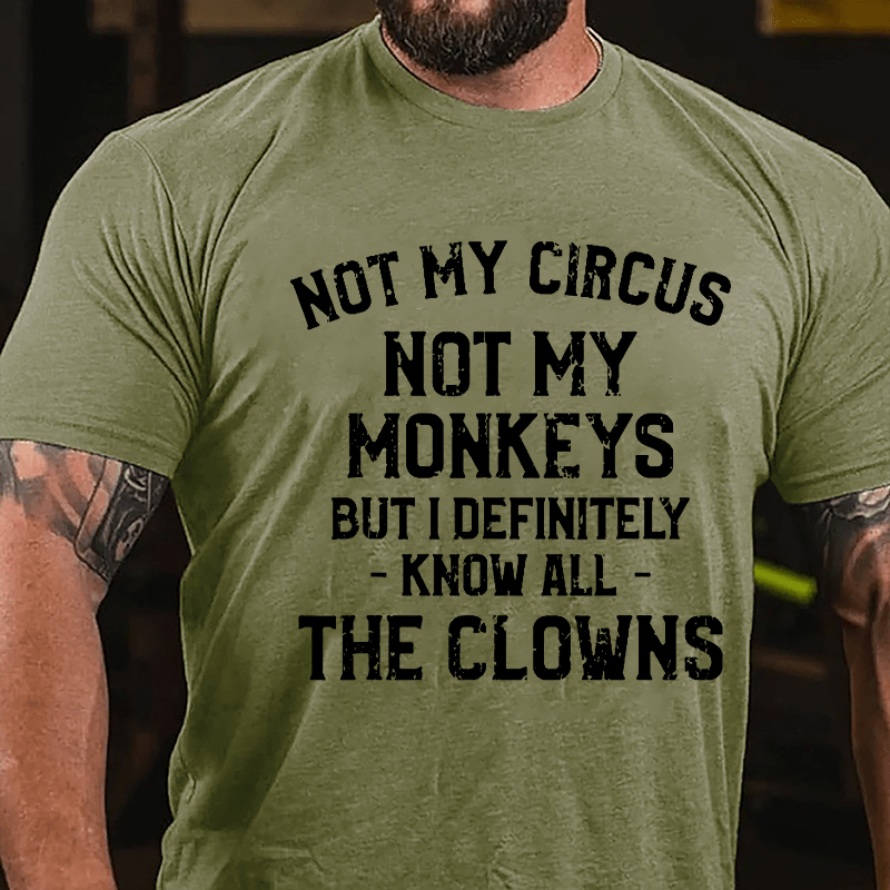 Not My Circus Not My Monkeys But I Definitely Know All The Clowns Men's Cotton T-shirt