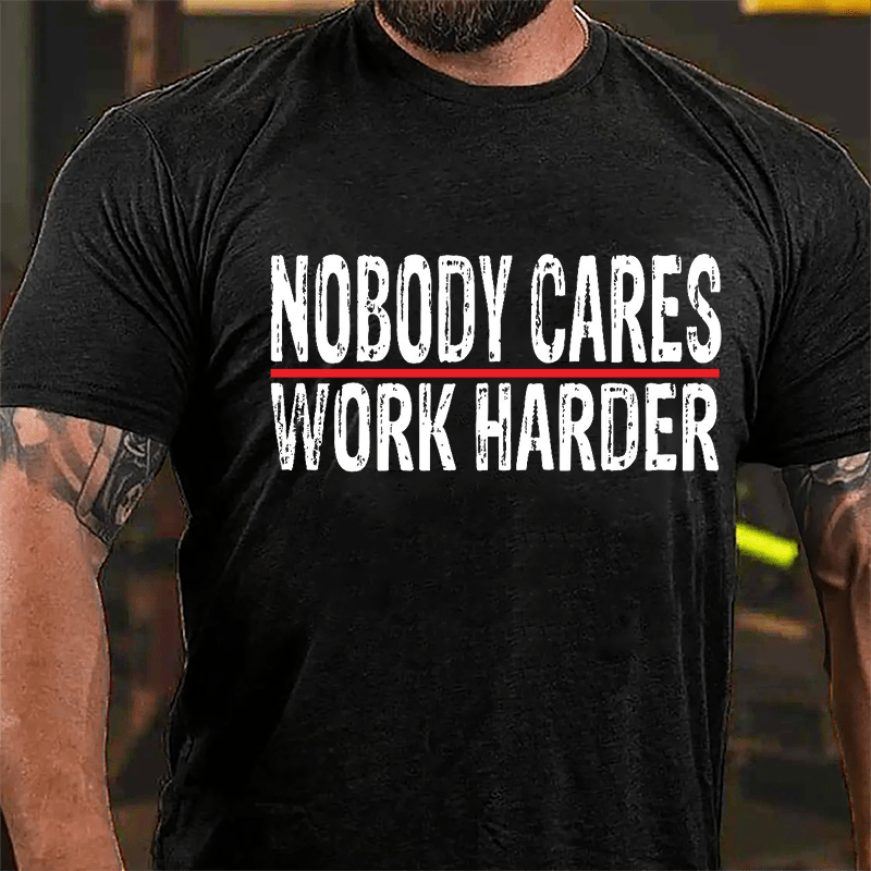 Nobody Cares Work Harder Men's Cotton T-shirt