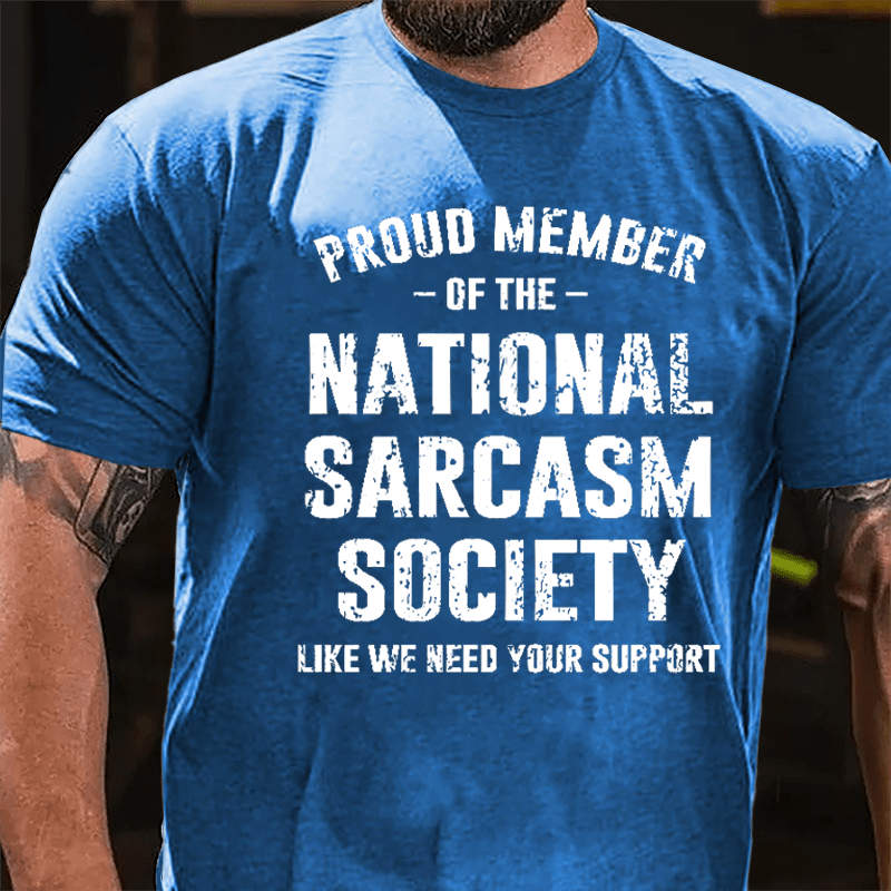 Proud Member Of The National Sarcasm Society Like We Need Your Support Cotton T-shirt