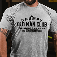 Grumpy Old Man Club Founder Member Only Happy When Complaining Cotton T-shirt