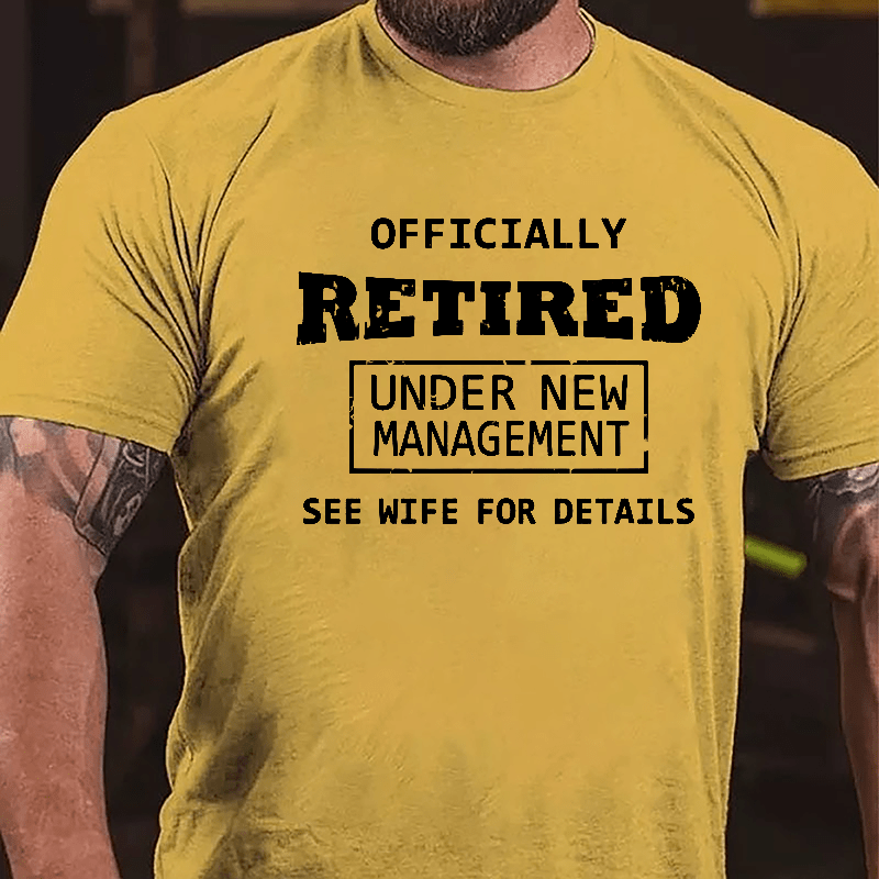 Officially Retired Under New Management See Wife For Details Cotton T-shirt