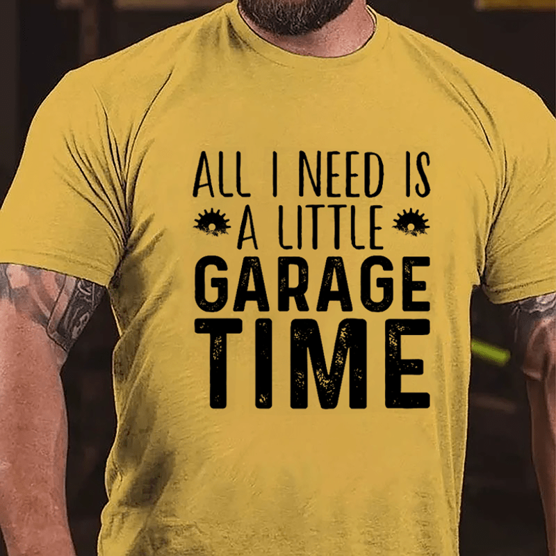 All I Need Is A Little Garage Time Cotton T-shirt