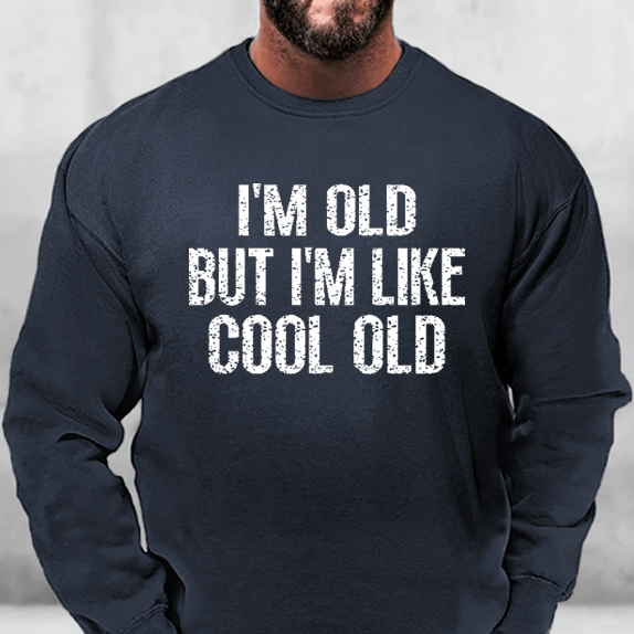 I'm Old But I'm Like Cool Old Sweatshirt